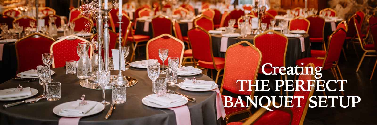 Creating the Perfect Banquet Setup: Tables, Chairs and Accessories